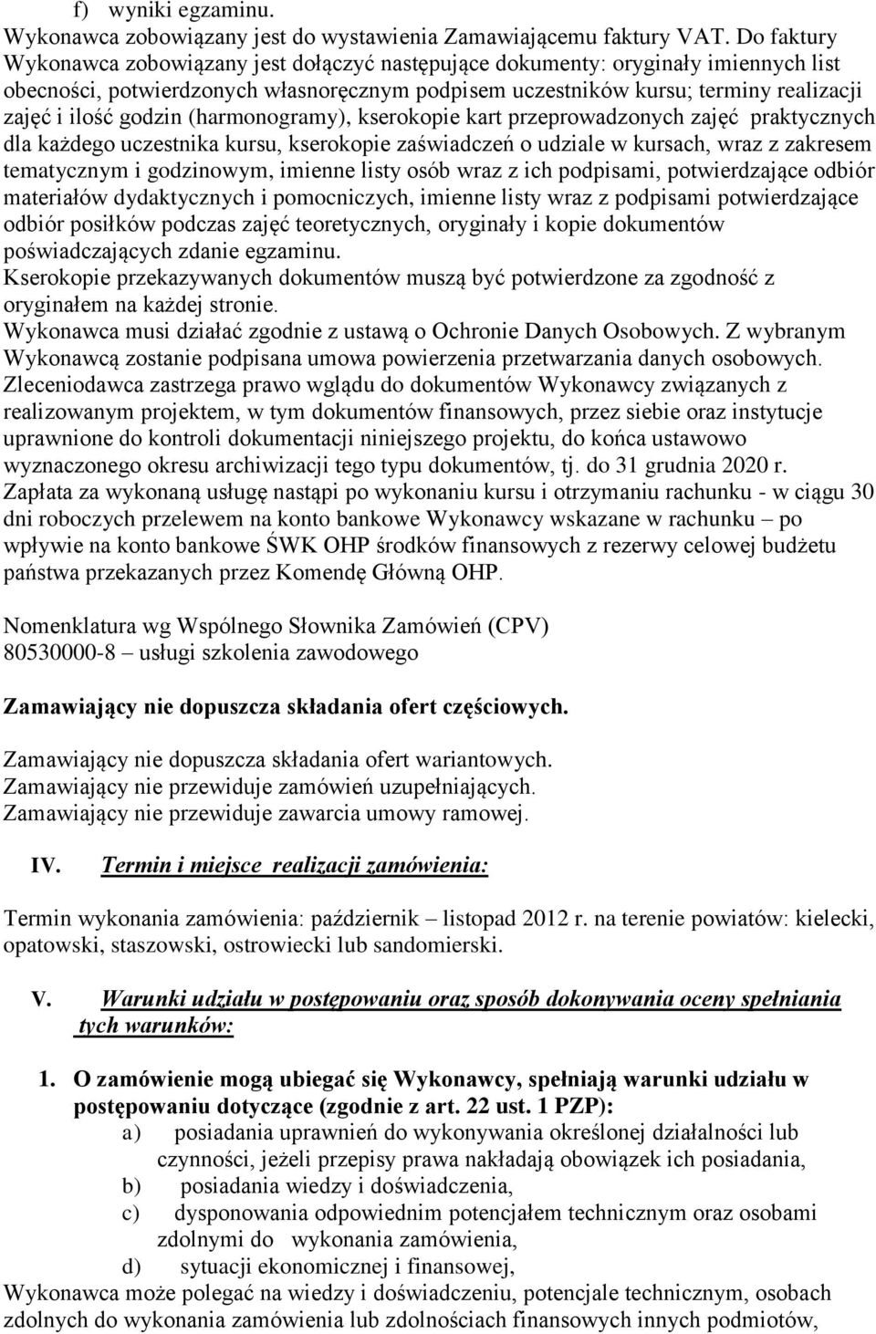 godzin (harmonogramy), kserokopie kart przeprowadzonych zajęć praktycznych dla każdego uczestnika kursu, kserokopie zaświadczeń o udziale w kursach, wraz z zakresem tematycznym i godzinowym, imienne