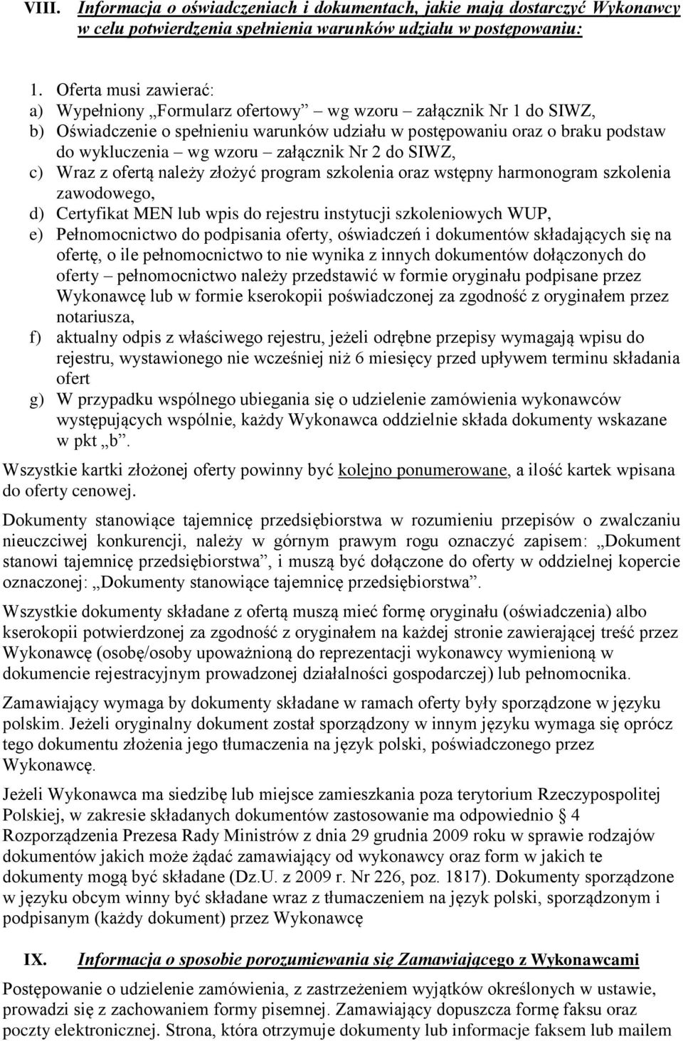 załącznik Nr 2 do SIWZ, c) Wraz z ofertą należy złożyć program szkolenia oraz wstępny harmonogram szkolenia zawodowego, d) Certyfikat MEN lub wpis do rejestru instytucji szkoleniowych WUP, e)