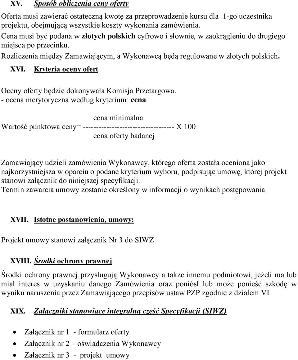 Kryteria oceny ofert Oceny oferty będzie dokonywała Komisja Przetargowa.