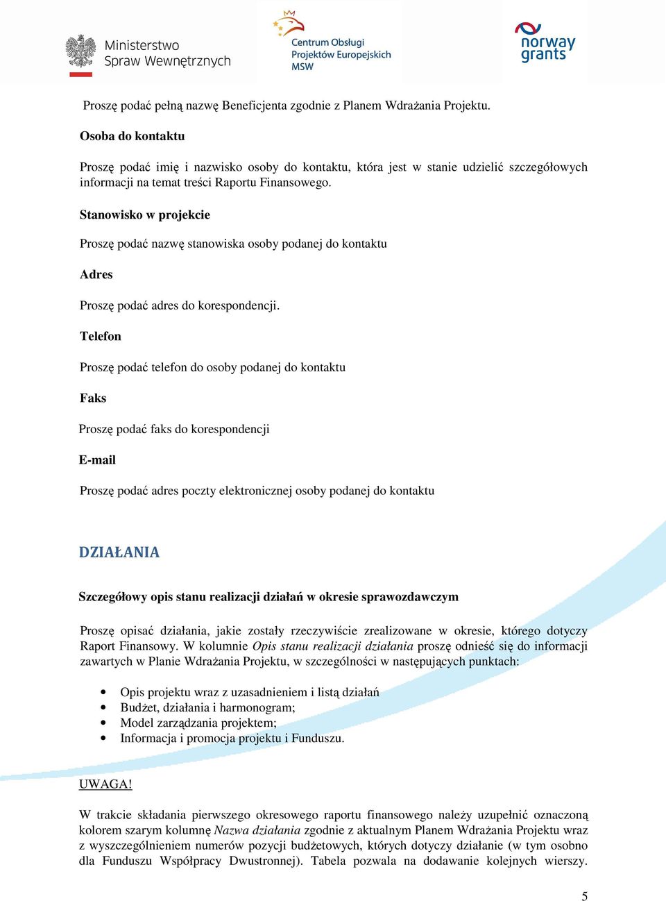 Stanowisko w projekcie Proszę podać nazwę stanowiska osoby podanej do kontaktu Adres Proszę podać adres do korespondencji.