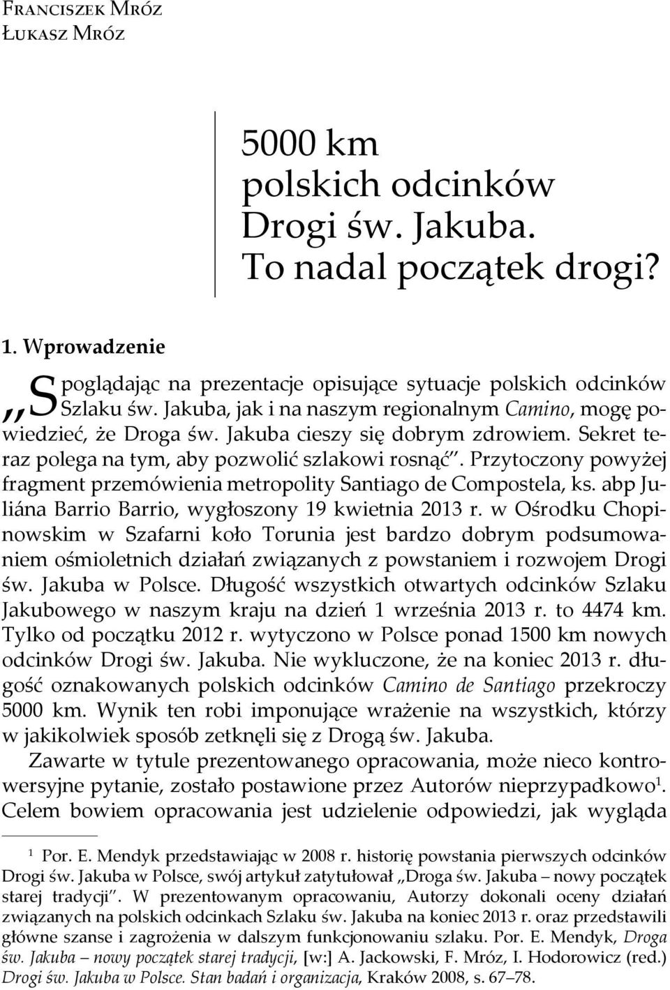 Przytoczony powyżej fragment przemówienia metropolity Santiago de Compostela, ks. abp Juliána Barrio Barrio, wygłoszony 19 kwietnia 2013 r.