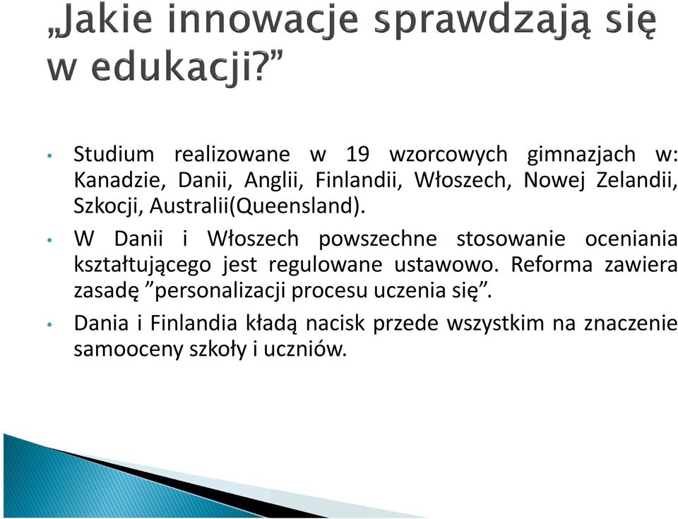 W Danii i Włoszech powszechne stosowanie oceniania kształtującego jest regulowane ustawowo.