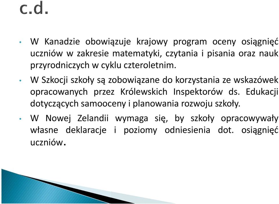 W Szkocji szkoły są zobowiązane do korzystania ze wskazówek opracowanych przez Królewskich Inspektorów ds.