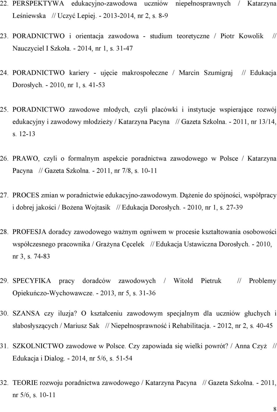 PORADNICTWO kariery - ujęcie makrospołeczne / Marcin Szumigraj // Edukacja Dorosłych. - 2010, nr 1, s. 41-53 25.