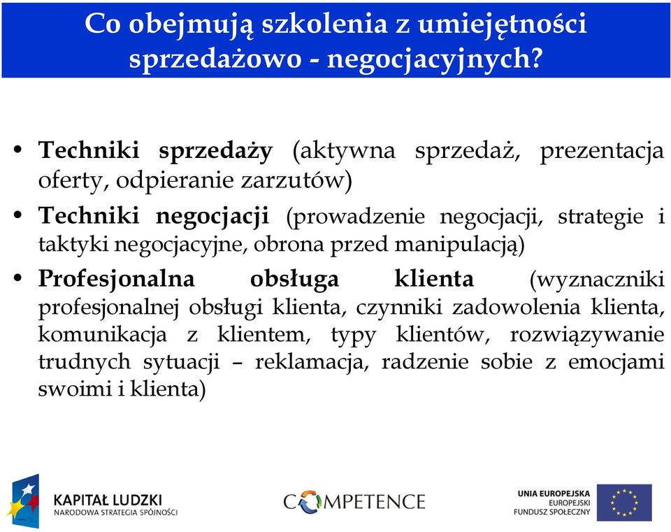 negocjacji, strategie i taktyki negocjacyjne, obrona przed manipulacją) Profesjonalna obsługa klienta (wyznaczniki