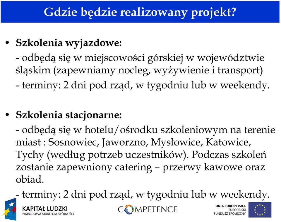 - terminy: 2 dni pod rząd, w tygodniu lub w weekendy.