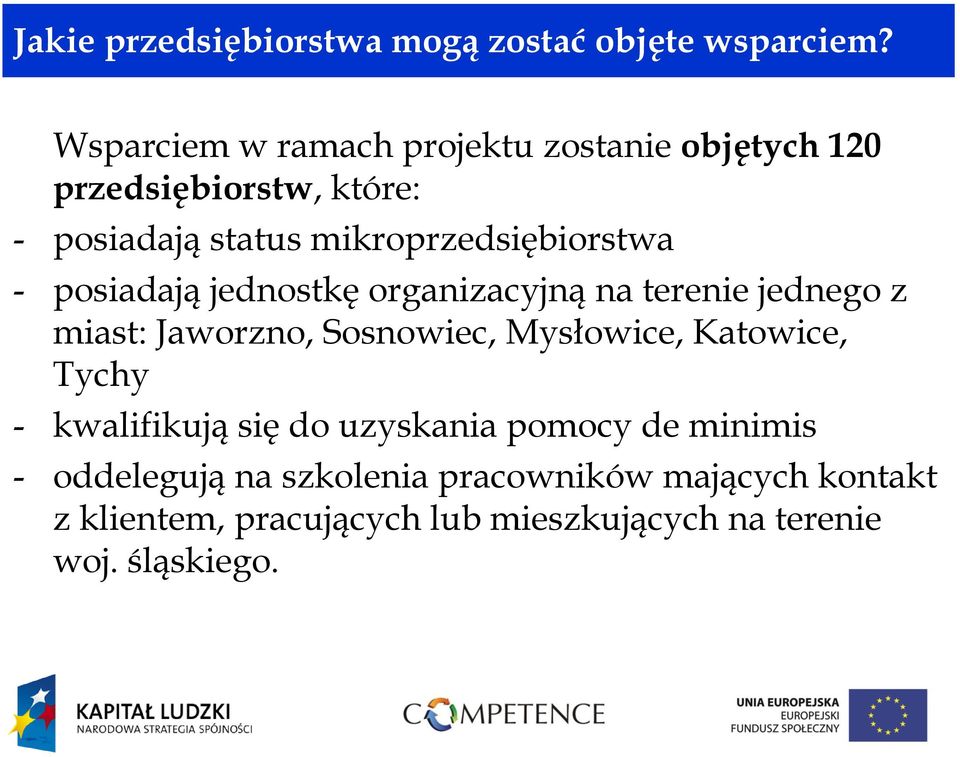 mikroprzedsiębiorstwa - posiadają jednostkę organizacyjną na terenie jednego z miast: Jaworzno, Sosnowiec,