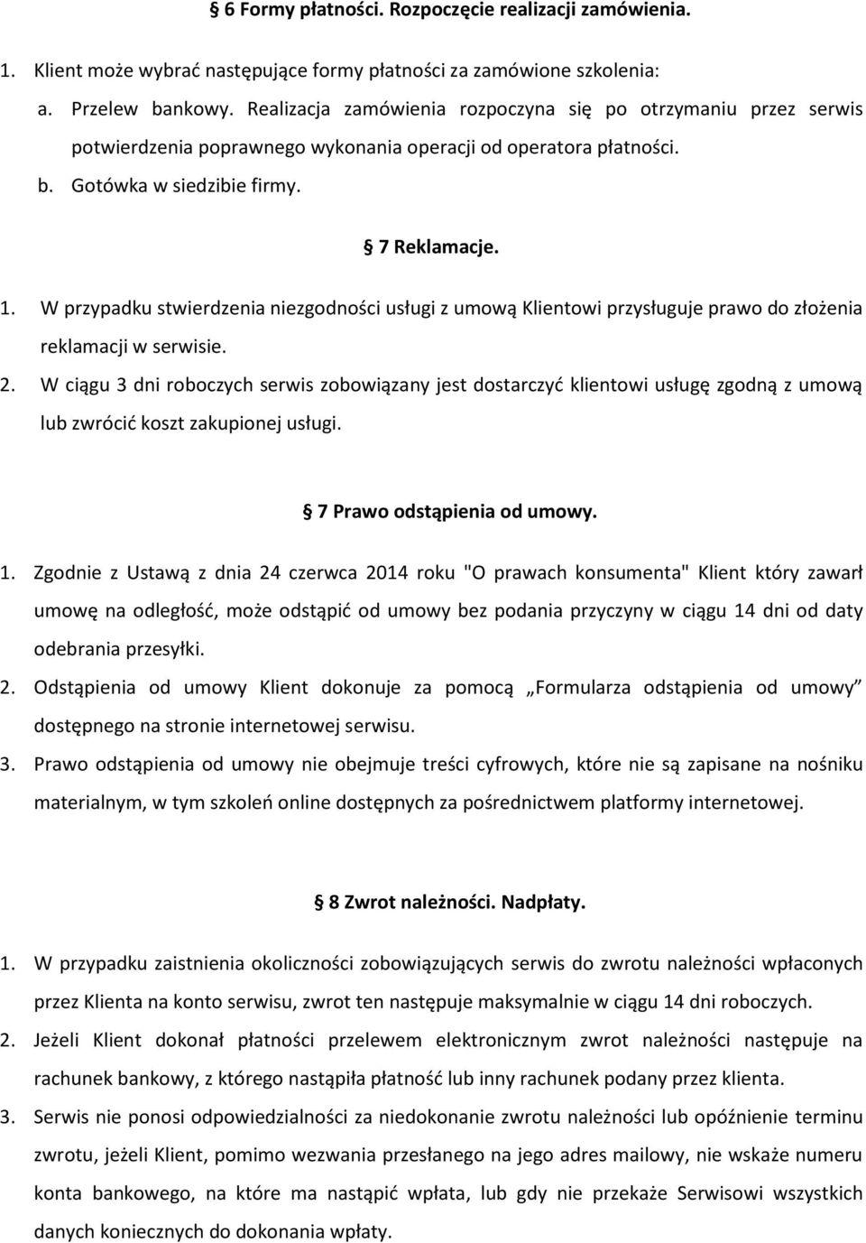 W przypadku stwierdzenia niezgodności usługi z umową Klientowi przysługuje prawo do złożenia reklamacji w serwisie. 2.