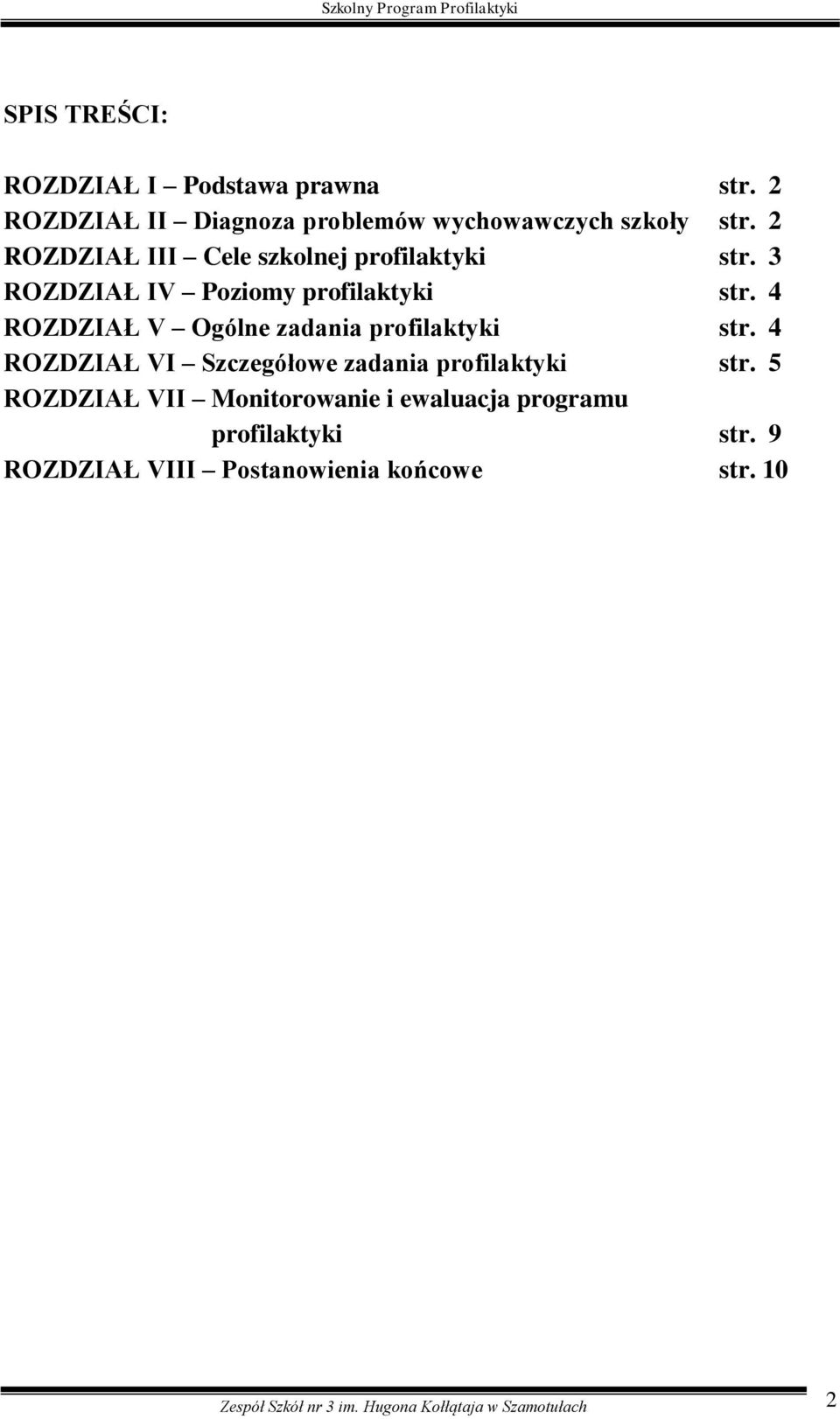 4 ROZDZIAŁ V Ogólne zadania profilaktyki str. 4 ROZDZIAŁ VI Szczegółowe zadania profilaktyki str.