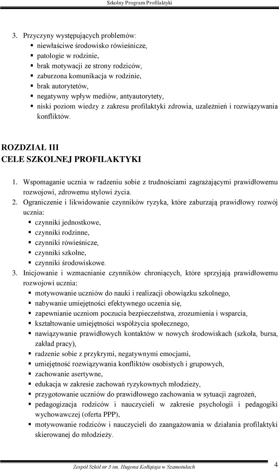 Wspomaganie ucznia w radzeniu sobie z trudnościami zagrażającymi prawidłowemu rozwojowi, zdrowemu stylowi życia. 2.