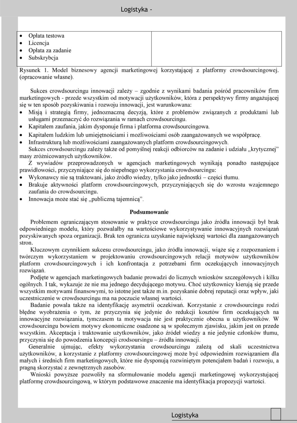 sposób pozyskiwania i rozwoju innowacji, jest warunkowana: Misją i strategią firmy, jednoznaczną decyzją, które z problemów związanych z produktami lub usługami przeznaczyć do rozwiązania w ramach