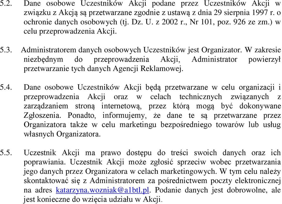 W zakresie niezbędnym do przeprowadzenia Akcji, Administrator powierzył przetwarzanie tych danych Agencji Reklamowej. 5.4.