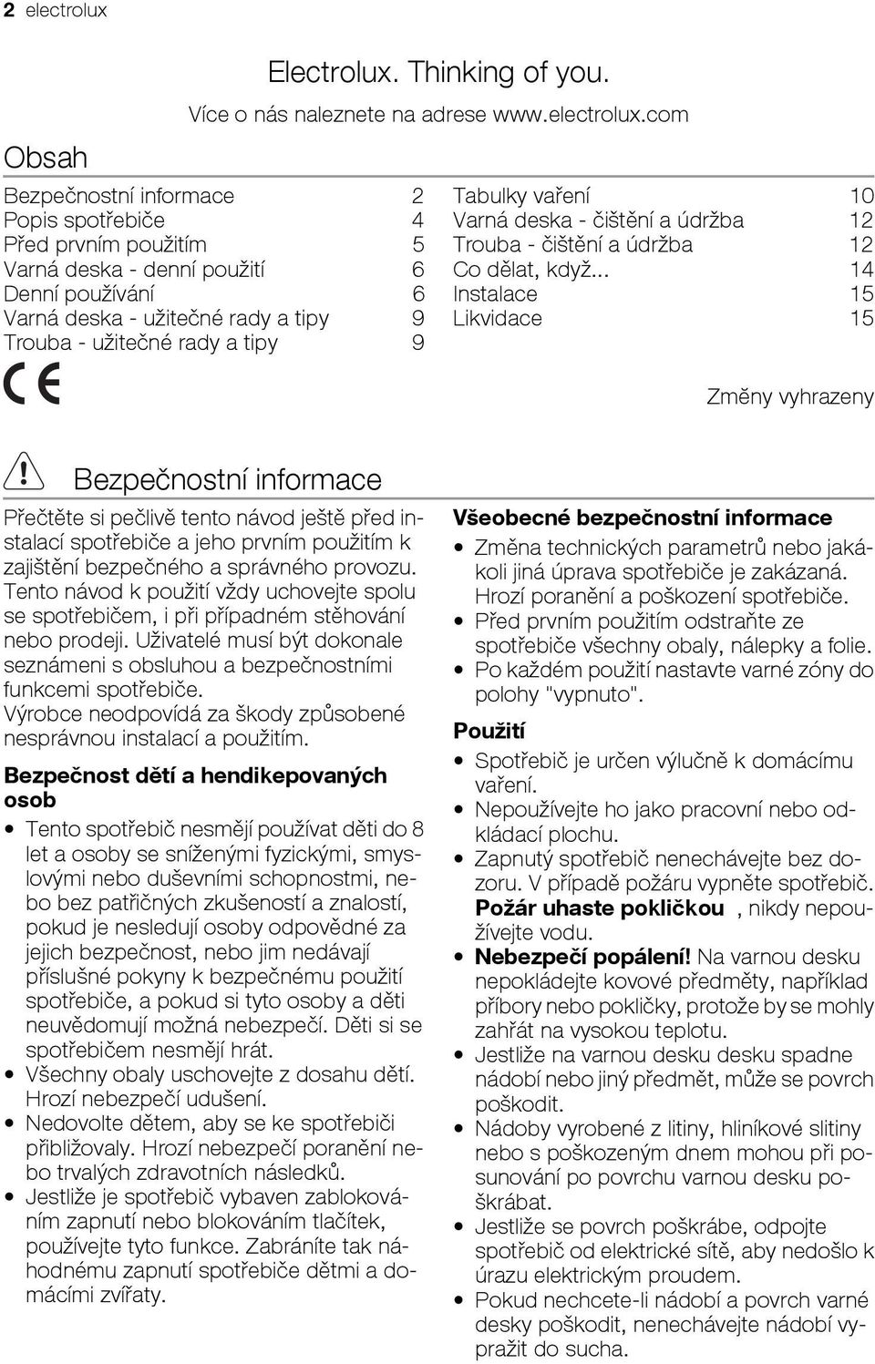 com Bezpečnostní informace 2 Popis spotřebiče 4 Před prvním použitím 5 Varná deska - denní použití 6 Denní používání 6 Varná deska - užitečné rady a tipy 9 Trouba - užitečné rady a tipy 9 Tabulky