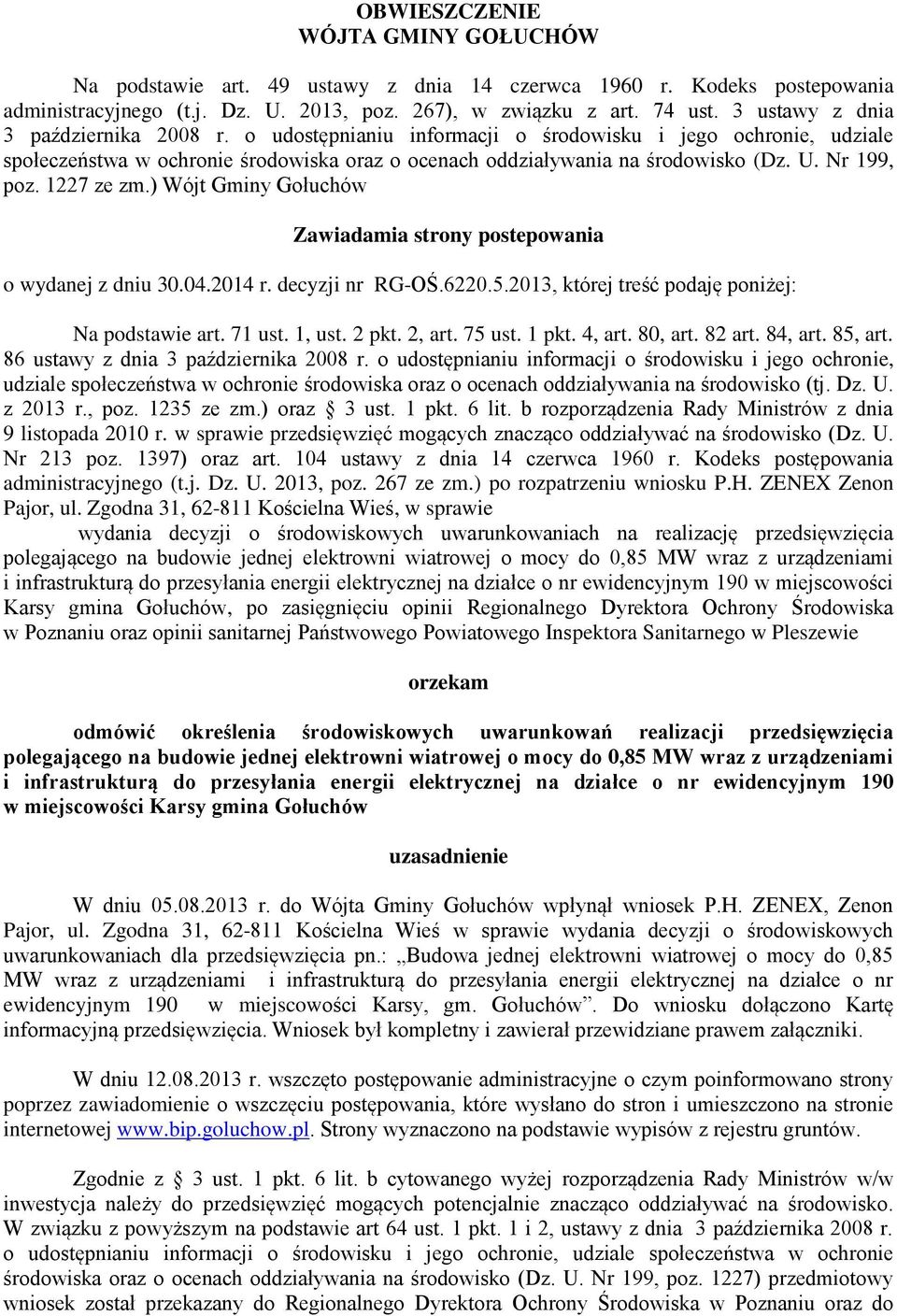 Nr 199, poz. 1227 ze zm.) Wójt Gminy Gołuchów Zawiadamia strony postepowania o wydanej z dniu 30.04.2014 r. decyzji nr RG-OŚ.6220.5.2013, której treść podaję poniżej: Na podstawie art. 71 ust. 1, ust.