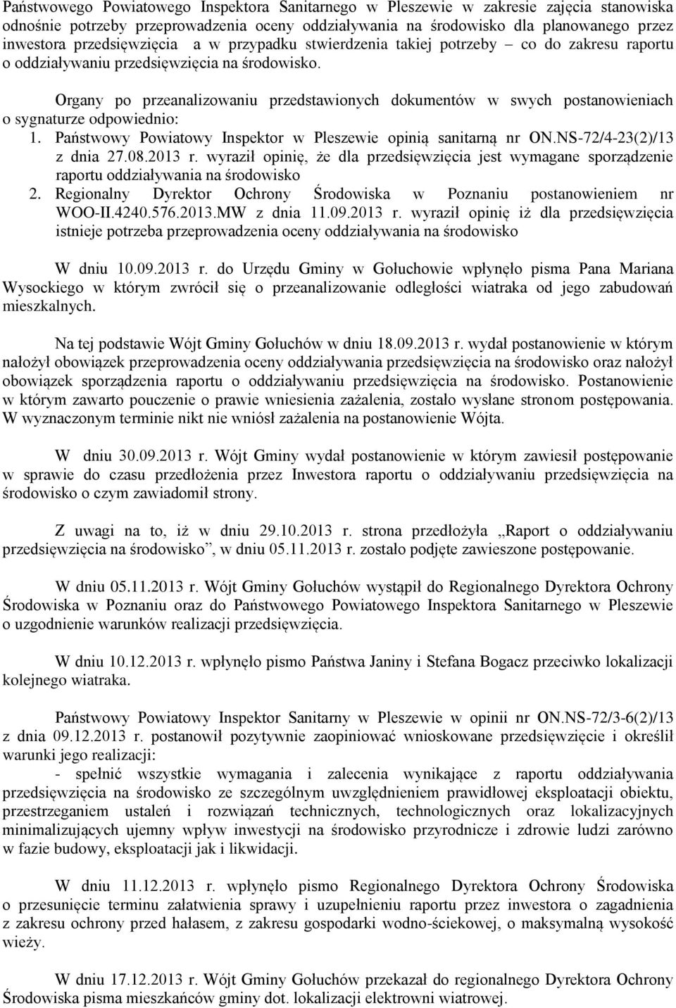 Organy po przeanalizowaniu przedstawionych dokumentów w swych postanowieniach o sygnaturze odpowiednio: 1. Państwowy Powiatowy Inspektor w Pleszewie opinią sanitarną nr ON.NS-72/4-23(2)/13 z dnia 27.