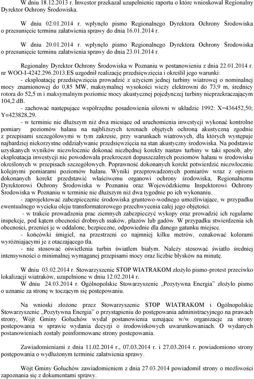 W dniu 20.01.2014 r. wpłynęło pismo Regionalnego Dyrektora Ochrony Środowiska o przesunięcie terminu załatwienia sprawy do dnia 23.01.2014 r. Regionalny Dyrektor Ochrony Środowiska w Poznaniu w postanowieniu z dnia 22.