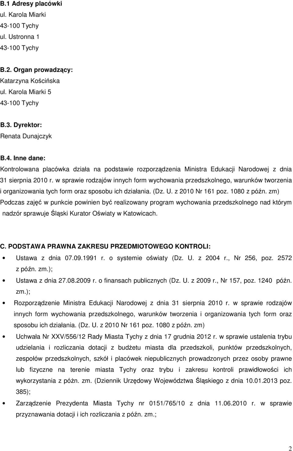 zm) Podczas zajęć w punkcie powinien być realizowany program wychowania przedszkolnego nad którym nadzór sprawuje Śląski Kurator Oświaty w Katowicach. C.