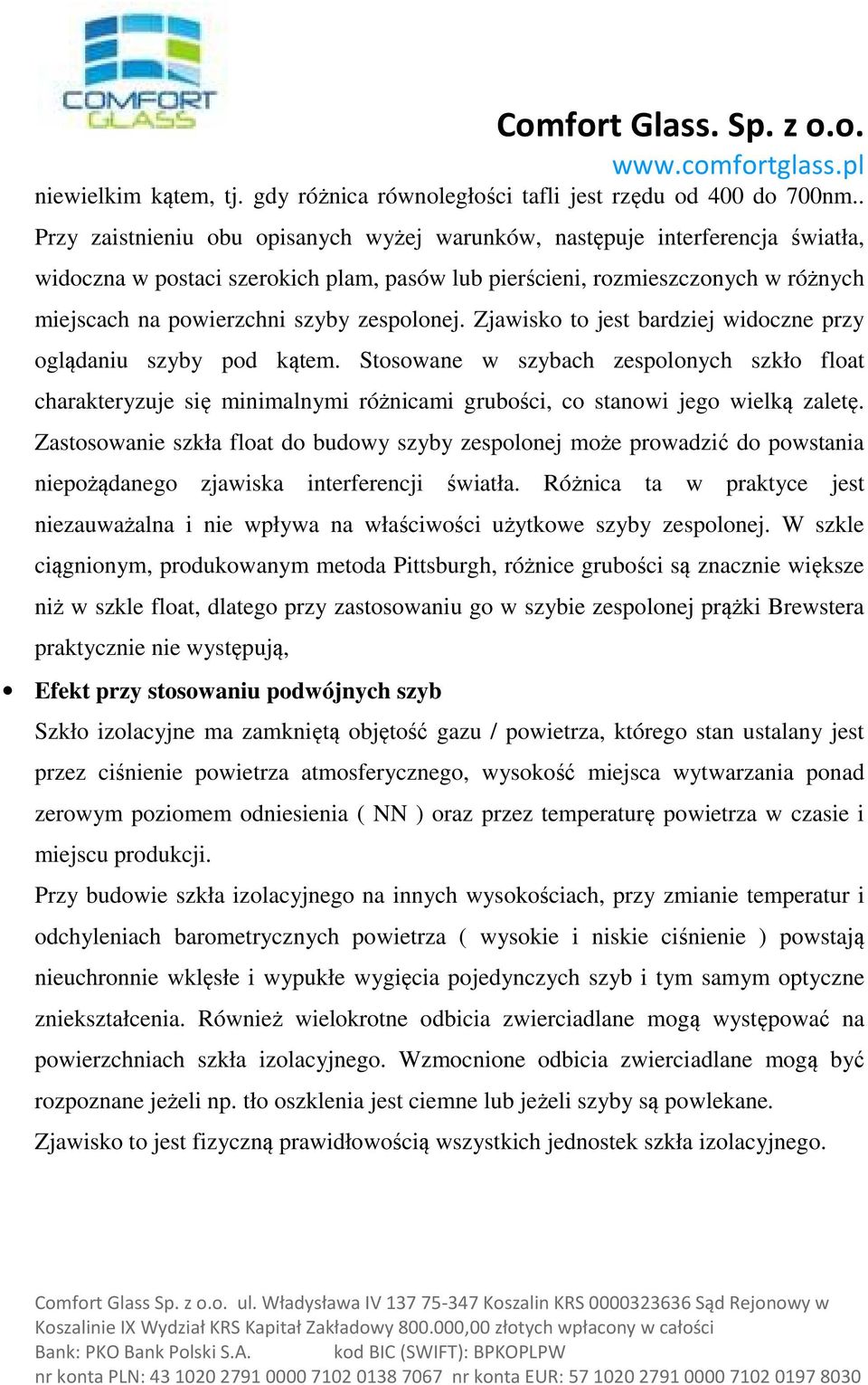 zespolonej. Zjawisko to jest bardziej widoczne przy oglądaniu szyby pod kątem.