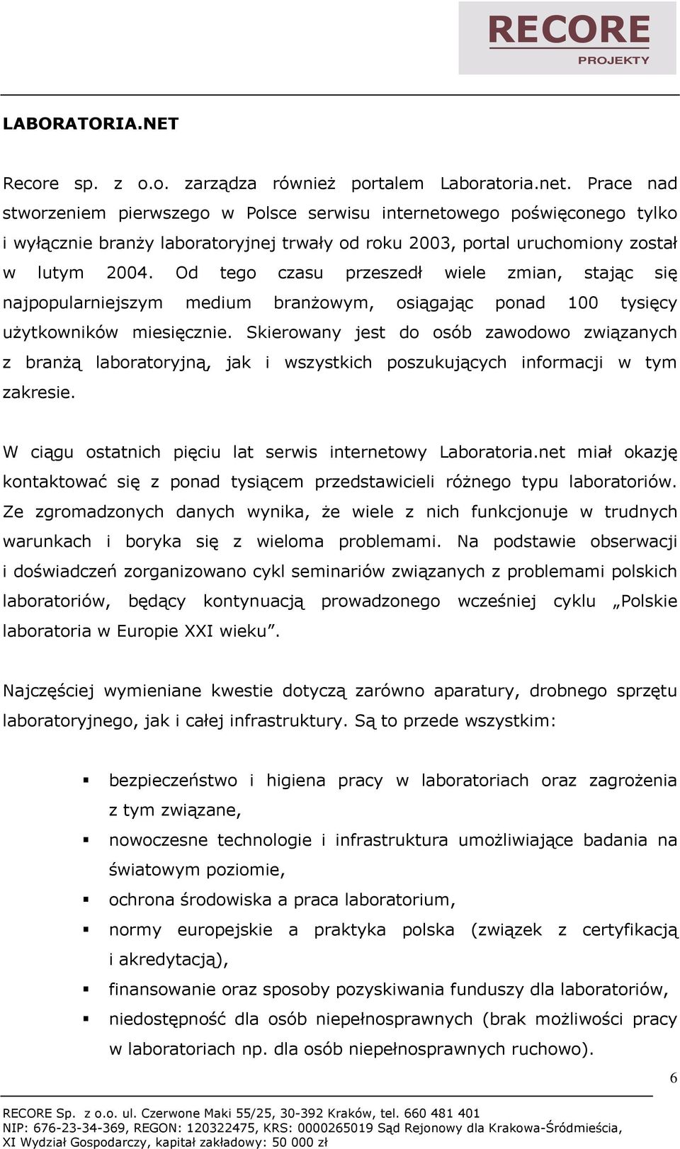 Od tego czasu przeszedł wiele zmian, stając się najpopularniejszym medium branżowym, osiągając ponad 100 tysięcy użytkowników miesięcznie.