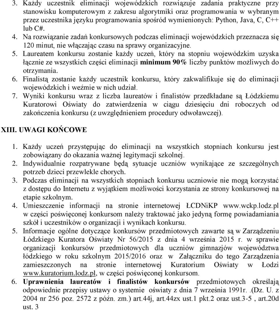 Laureatem konkursu zostanie każdy uczeń, który na stopniu wojewódzkim uzyska łącznie ze wszystkich części eliminacji minimum 90% liczby punktów możliwych do otrzymania. 6.