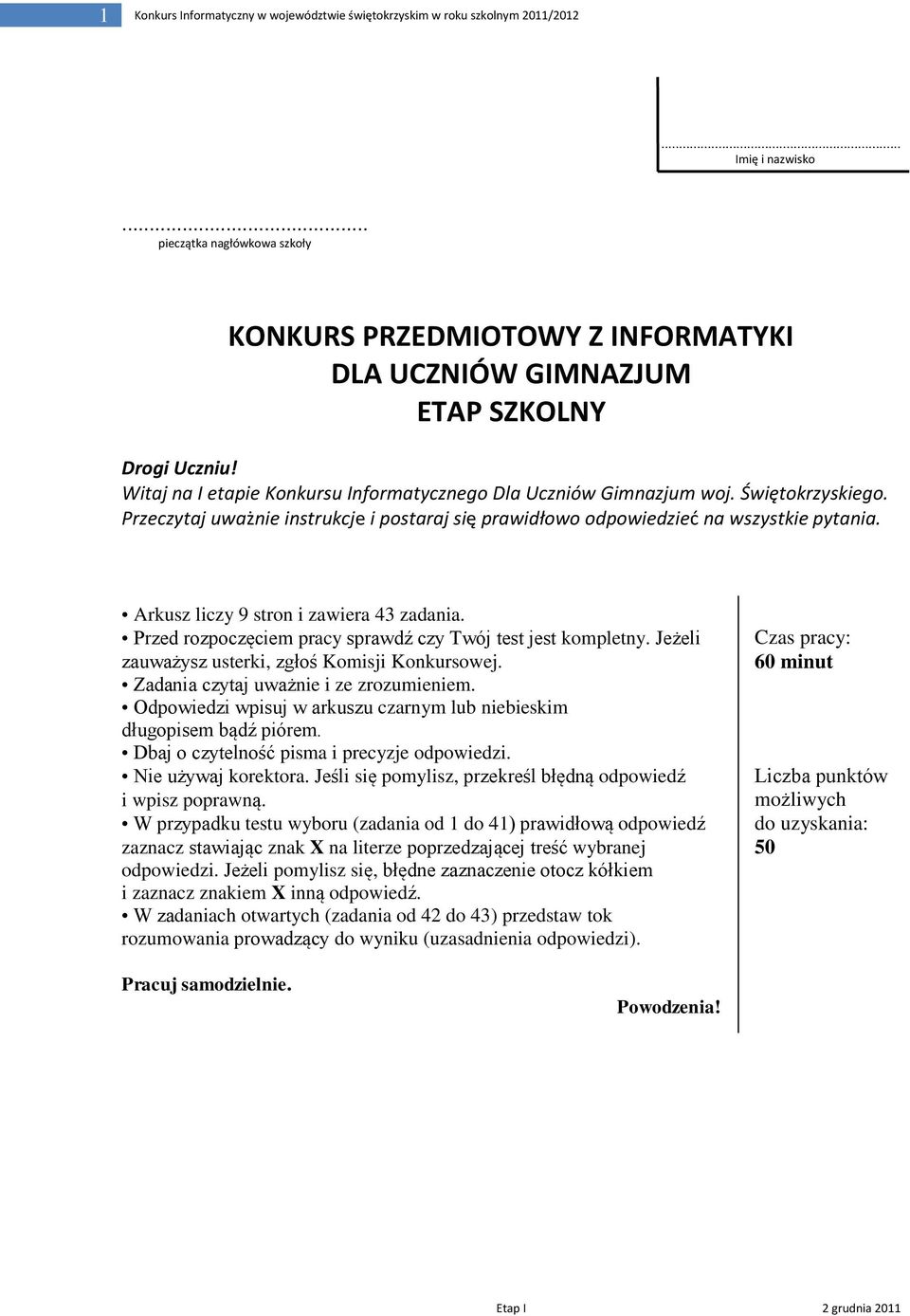 Świętokrzyskiego. Przeczytaj uważnie instrukcje i postaraj się prawidłowo odpowiedzied na wszystkie pytania. Arkusz liczy 9 stron i zawiera 43 zadania.