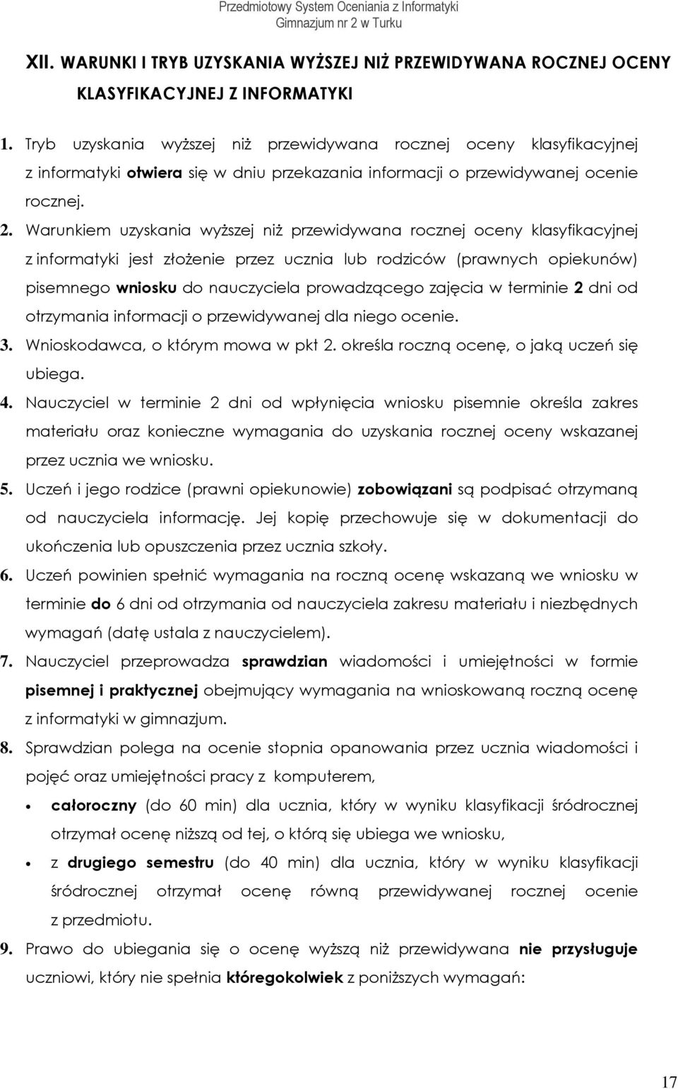 Warunkiem uzyskania wyższej niż przewidywana rcznej ceny klasyfikacyjnej z infrmatyki jest złżenie przez ucznia lub rdziców (prawnych piekunów) pisemneg wnisku d nauczyciela prwadząceg zajęcia w