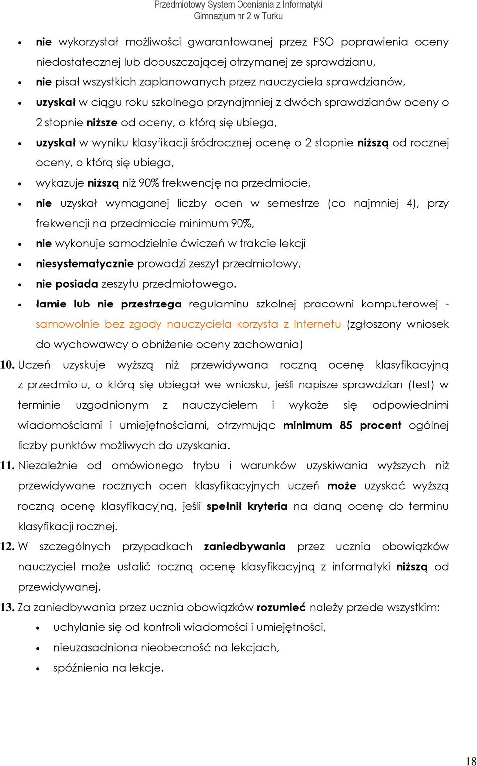 niższą d rcznej ceny, którą się ubiega, wykazuje niższą niż 90% frekwencję na przedmicie, nie uzyskał wymaganej liczby cen w semestrze (c najmniej 4), przy frekwencji na przedmicie minimum 90%, nie