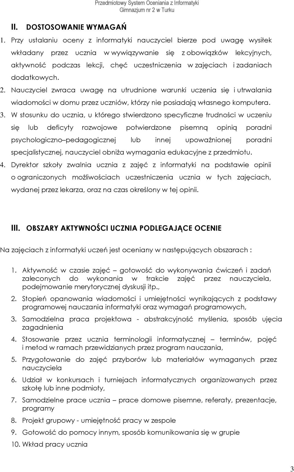 ddatkwych. 2. Nauczyciel zwraca uwagę na utrudnine warunki uczenia się i utrwalania wiadmści w dmu przez uczniów, którzy nie psiadają własneg kmputera. 3.