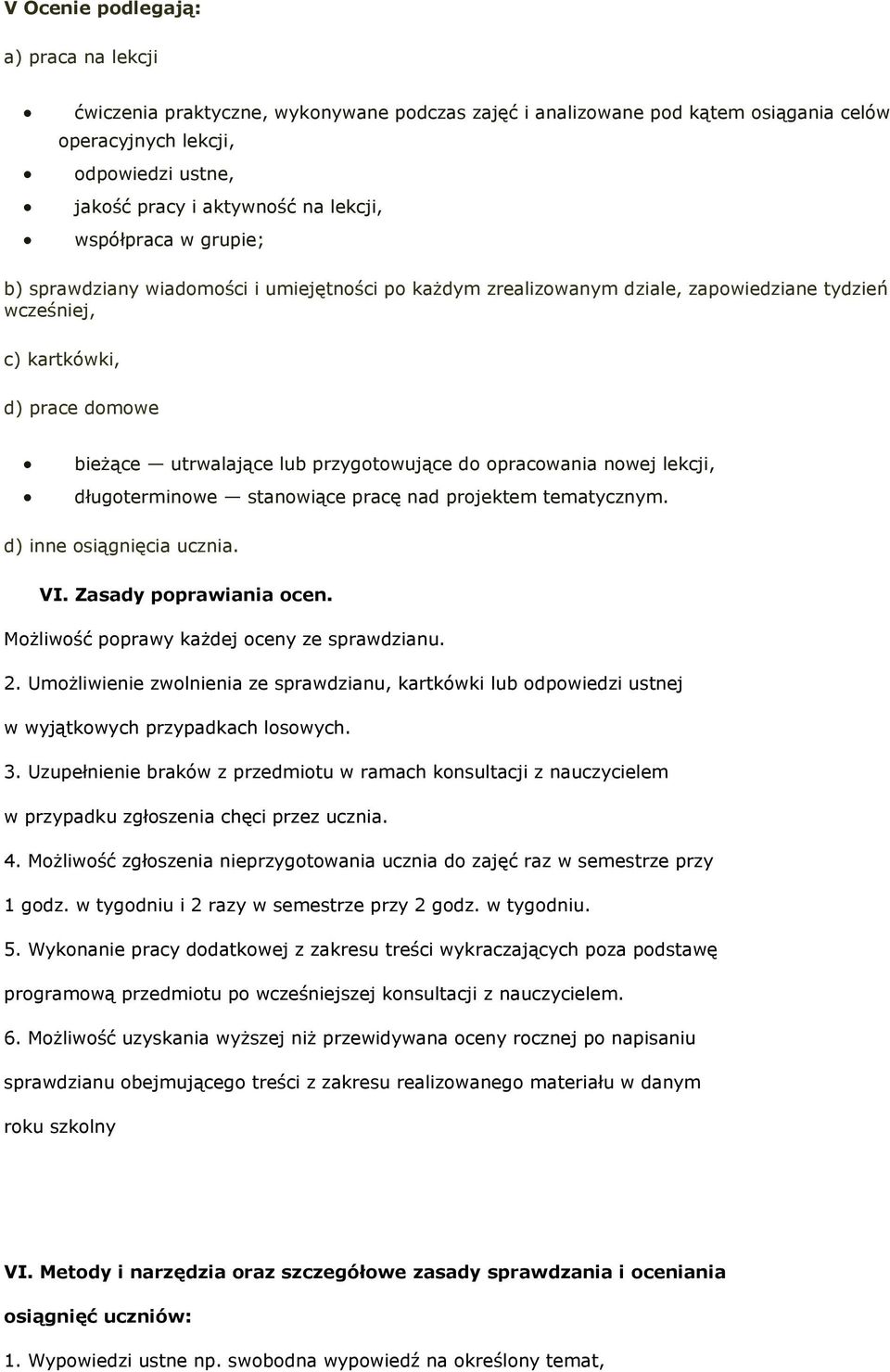 przygotowujące do opracowania nowej lekcji, długoterminowe stanowiące pracę nad projektem tematycznym. d) inne osiągnięcia ucznia. VI. Zasady poprawiania ocen.