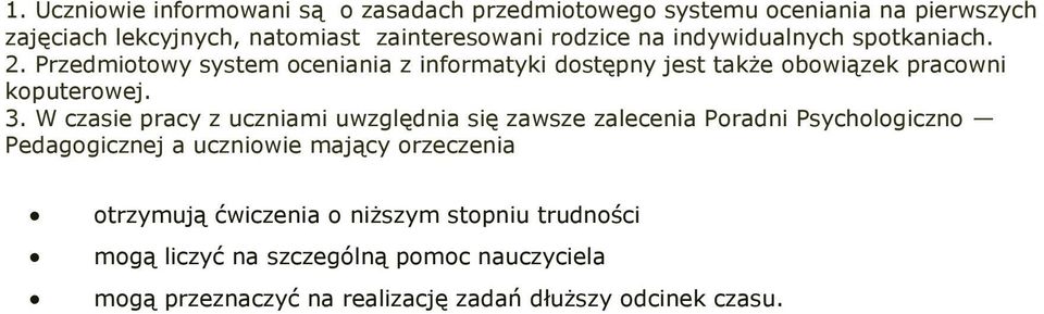 3. W czasie pracy z uczniami uwzględnia się zawsze zalecenia Poradni Psychologiczno Pedagogicznej a uczniowie mający orzeczenia otrzymują