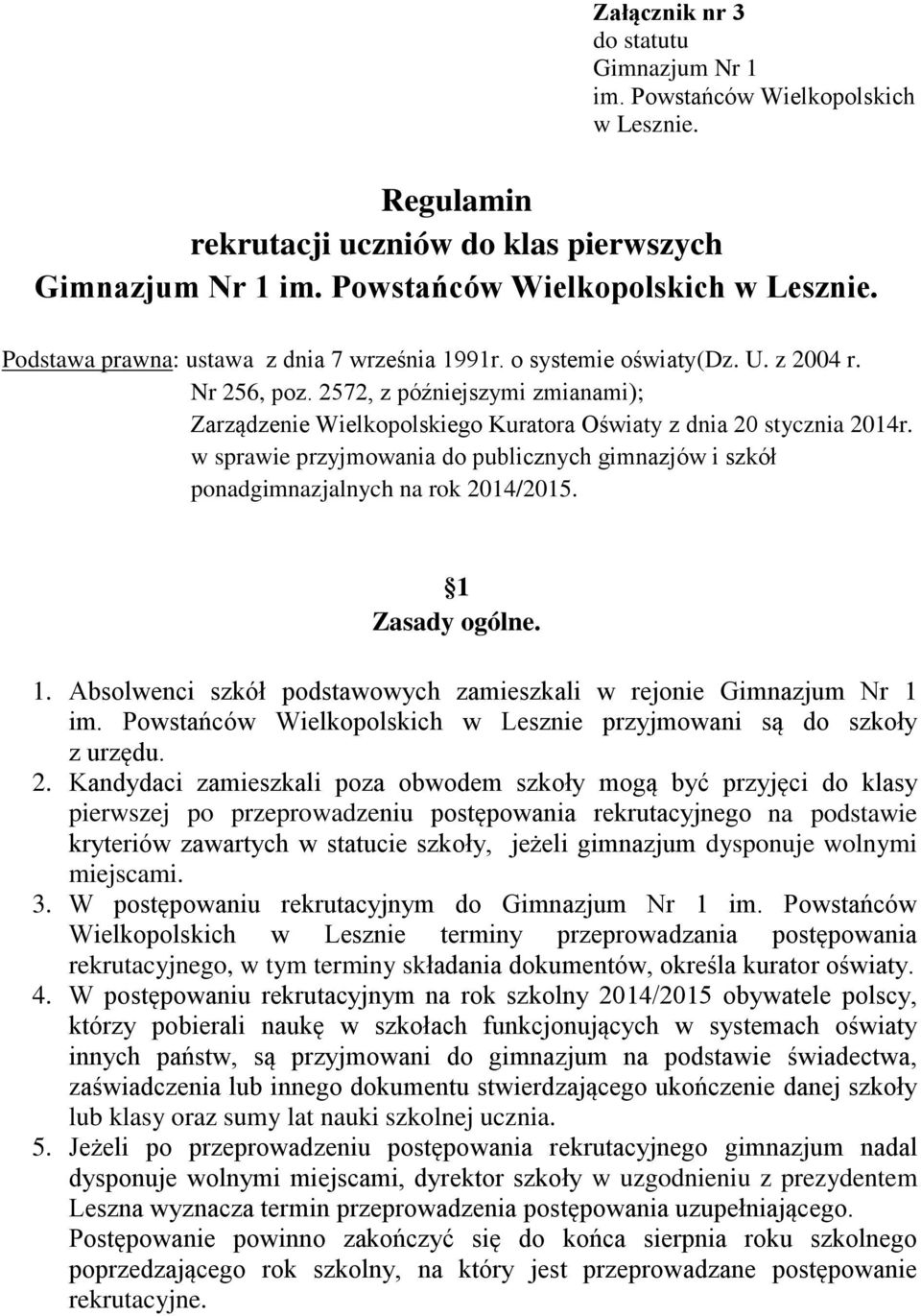 w sprawie przyjmowania do publicznych gimnazjów i szkół ponadgimnazjalnych na rok 2014/2015. 1 Zasady ogólne. 1. Absolwenci szkół podstawowych zamieszkali w rejonie Gimnazjum Nr 1 im.