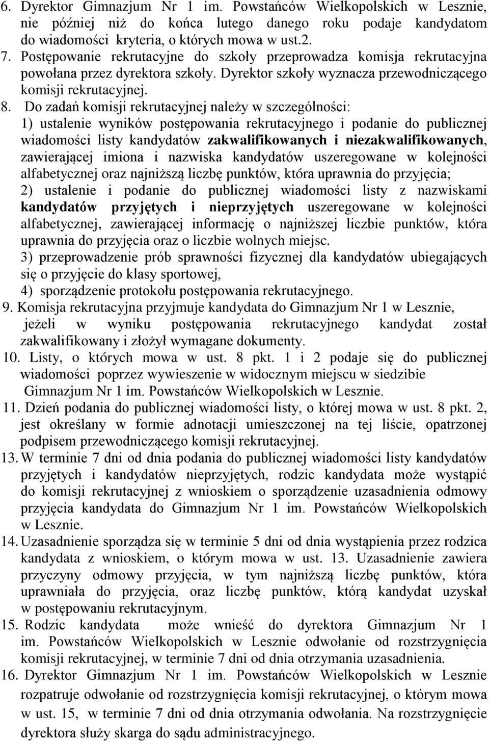 Do zadań komisji rekrutacyjnej należy w szczególności: 1) ustalenie wyników postępowania rekrutacyjnego i podanie do publicznej wiadomości listy kandydatów zakwalifikowanych i niezakwalifikowanych,