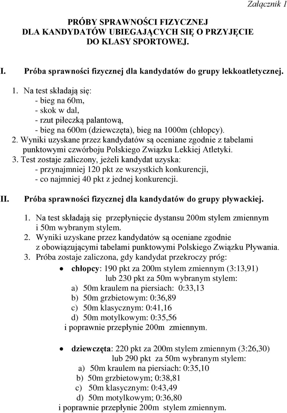 Na test składają się: - bieg na 60m, - skok w dal, - rzut piłeczką palantową, - bieg na 600m (dziewczęta), bieg na 1000m (chłopcy). 2.