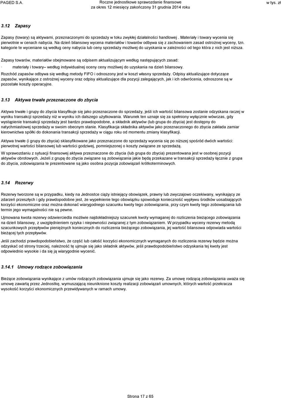 kategorie te wyceniane są według ceny nabycia lub ceny sprzedaży możliwej do uzyskania w zależności od tego która z nich jest niższa.