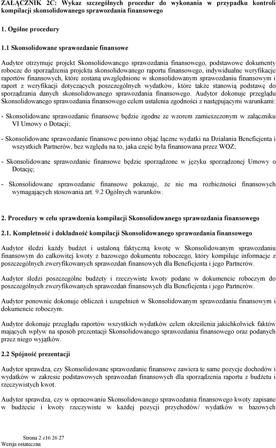 finansowego, indywidualne weryfikacje raportów finansowych, które zostaną uwzględnione w skonsolidowanym sprawozdaniu finansowym i raport z weryfikacji dotyczących poszczególnych wydatków, które