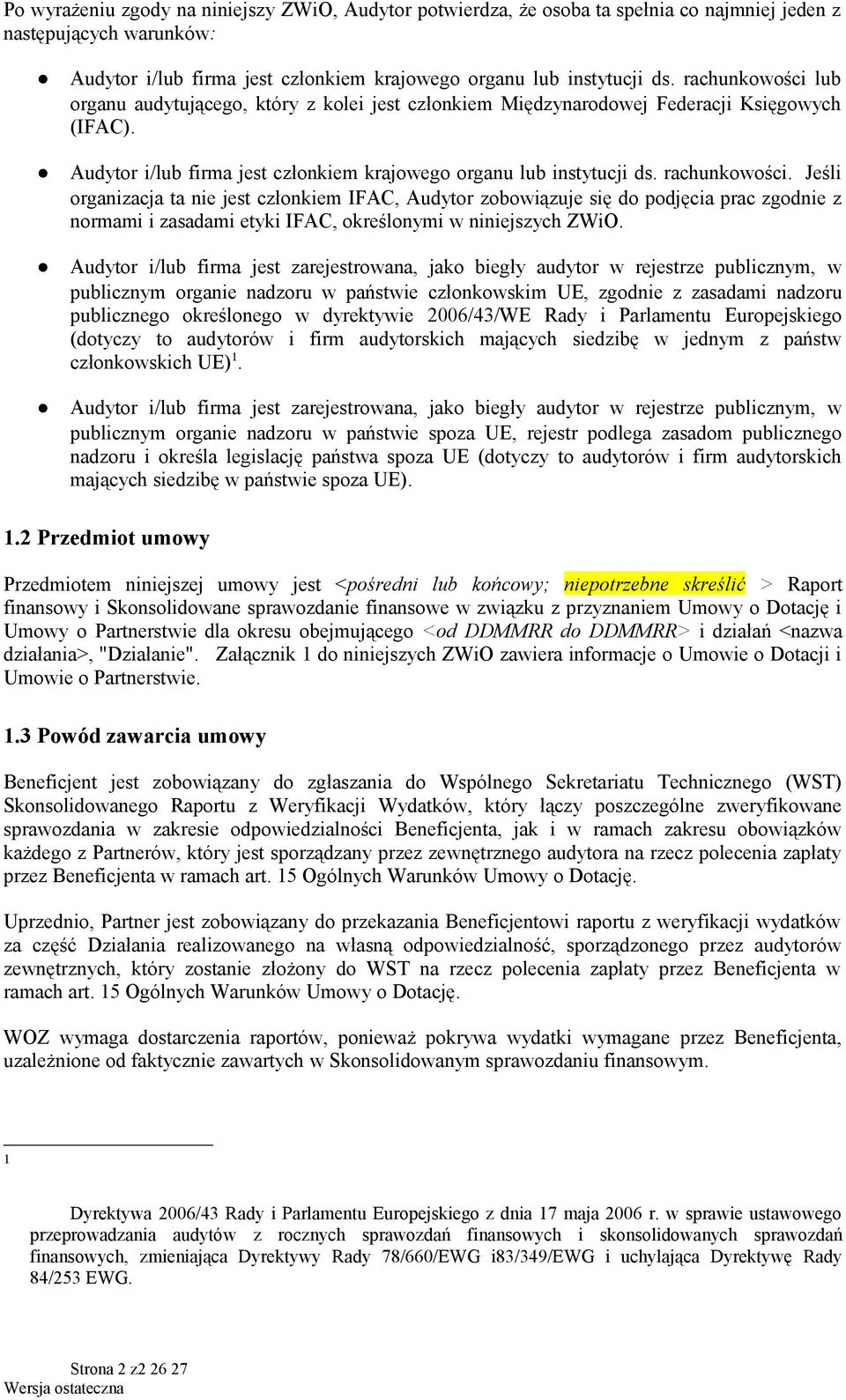 Jeśli organizacja ta nie jest członkiem IFAC, Audytor zobowiązuje się do podjęcia prac zgodnie z normami i zasadami etyki IFAC, określonymi w niniejszych ZWiO.