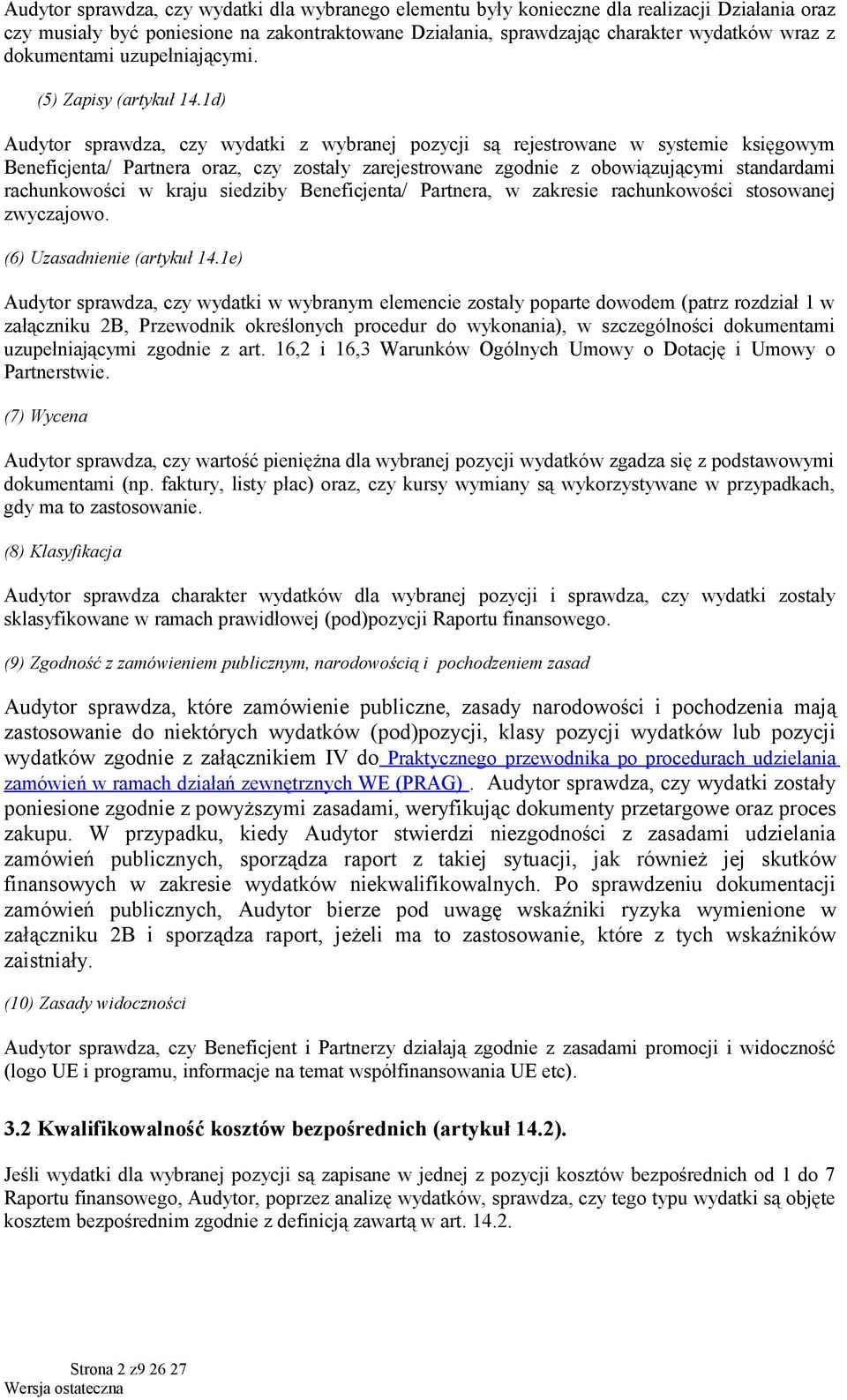 1d) Audytor sprawdza, czy wydatki z wybranej pozycji są rejestrowane w systemie księgowym Beneficjenta/ Partnera oraz, czy zostały zarejestrowane zgodnie z obowiązującymi standardami rachunkowości w