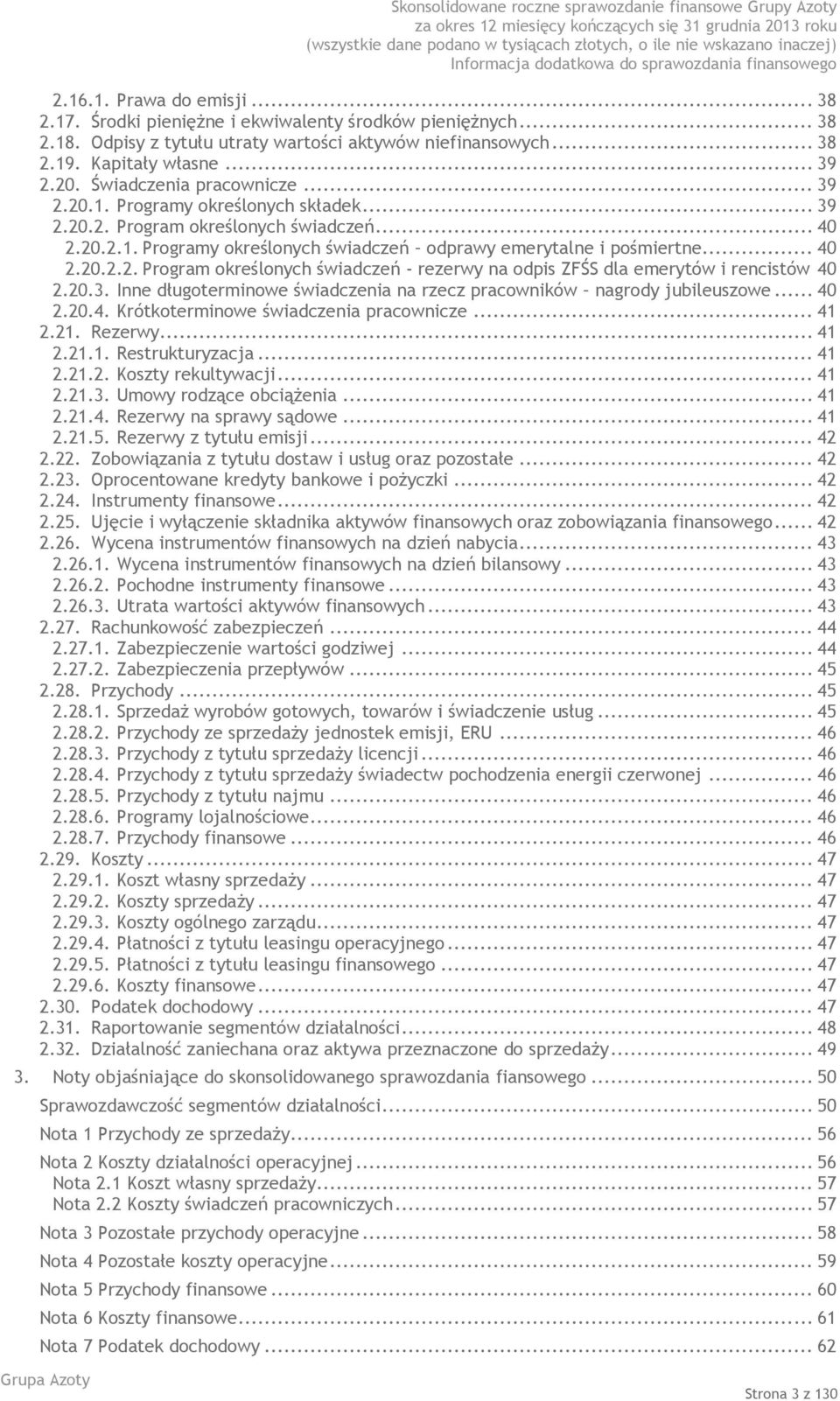 20.3. Inne długoterminowe świadczenia na rzecz pracowników nagrody jubileuszowe... 40 2.20.4. Krótkoterminowe świadczenia pracownicze... 41 2.21. Rezerwy... 41 2.21.1. Restrukturyzacja... 41 2.21.2. Koszty rekultywacji.