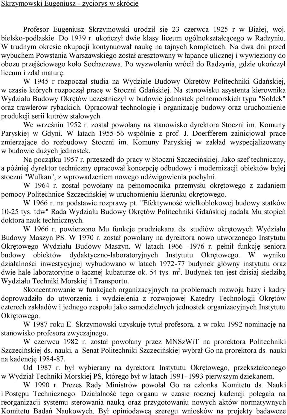 Na dwa dni przed wybuchem Powstania Warszawskiego został aresztowany w łapance ulicznej i wywieziony do obozu przejściowego koło Sochaczewa.