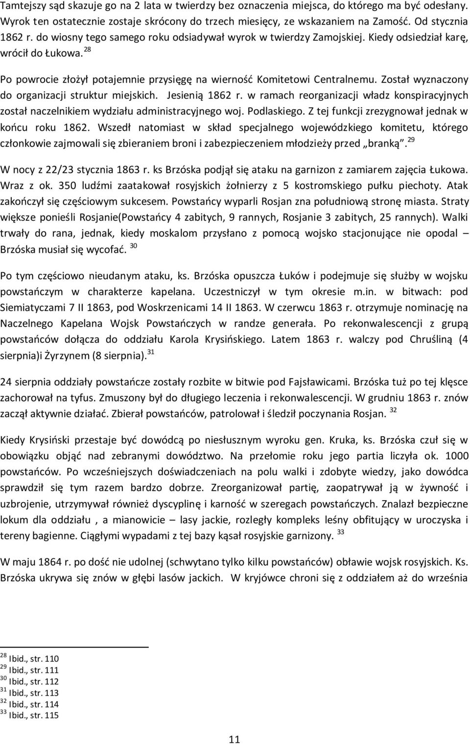 28 Po powrocie złożył potajemnie przysięgę na wierność Komitetowi Centralnemu. Został wyznaczony do organizacji struktur miejskich. Jesienią 1862 r.