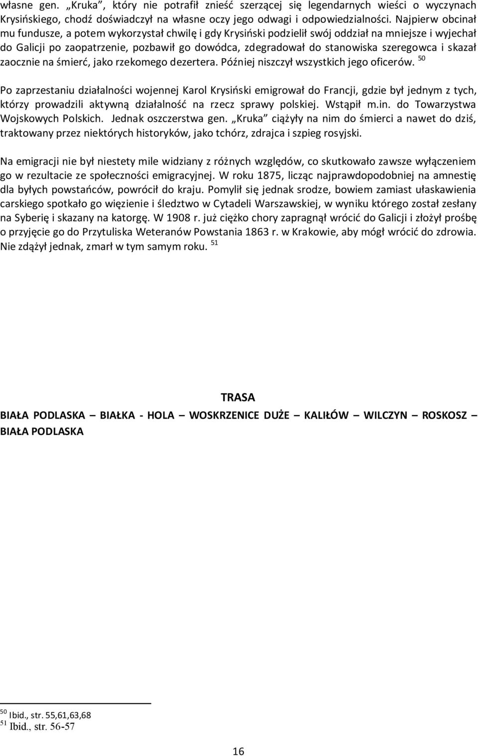 szeregowca i skazał zaocznie na śmierć, jako rzekomego dezertera. Później niszczył wszystkich jego oficerów.