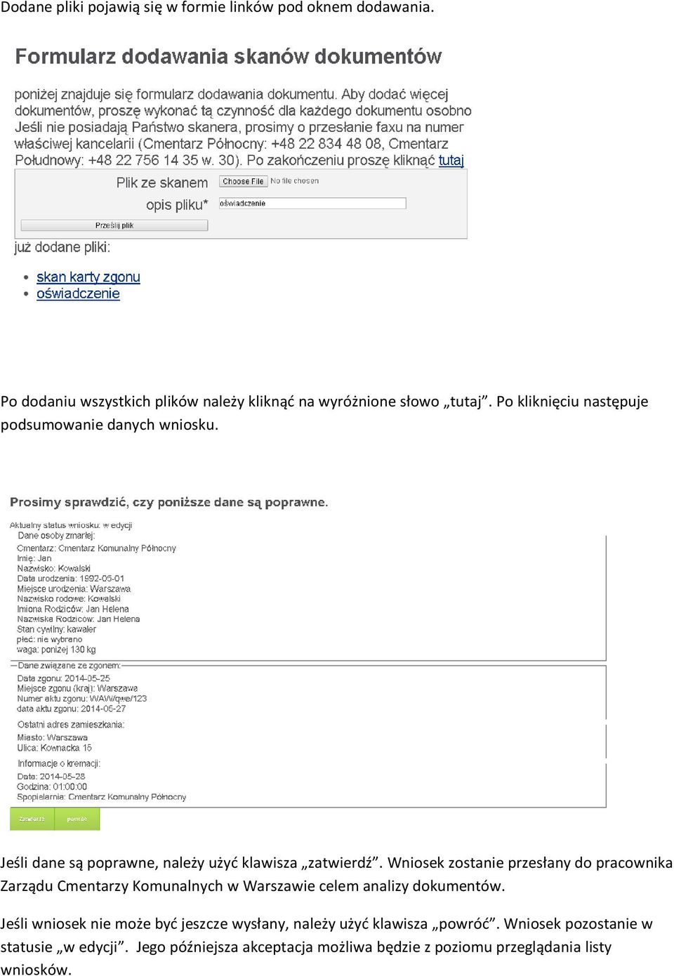 Wniosek zostanie przesłany do pracownika Zarządu Cmentarzy Komunalnych w Warszawie celem analizy dokumentów.