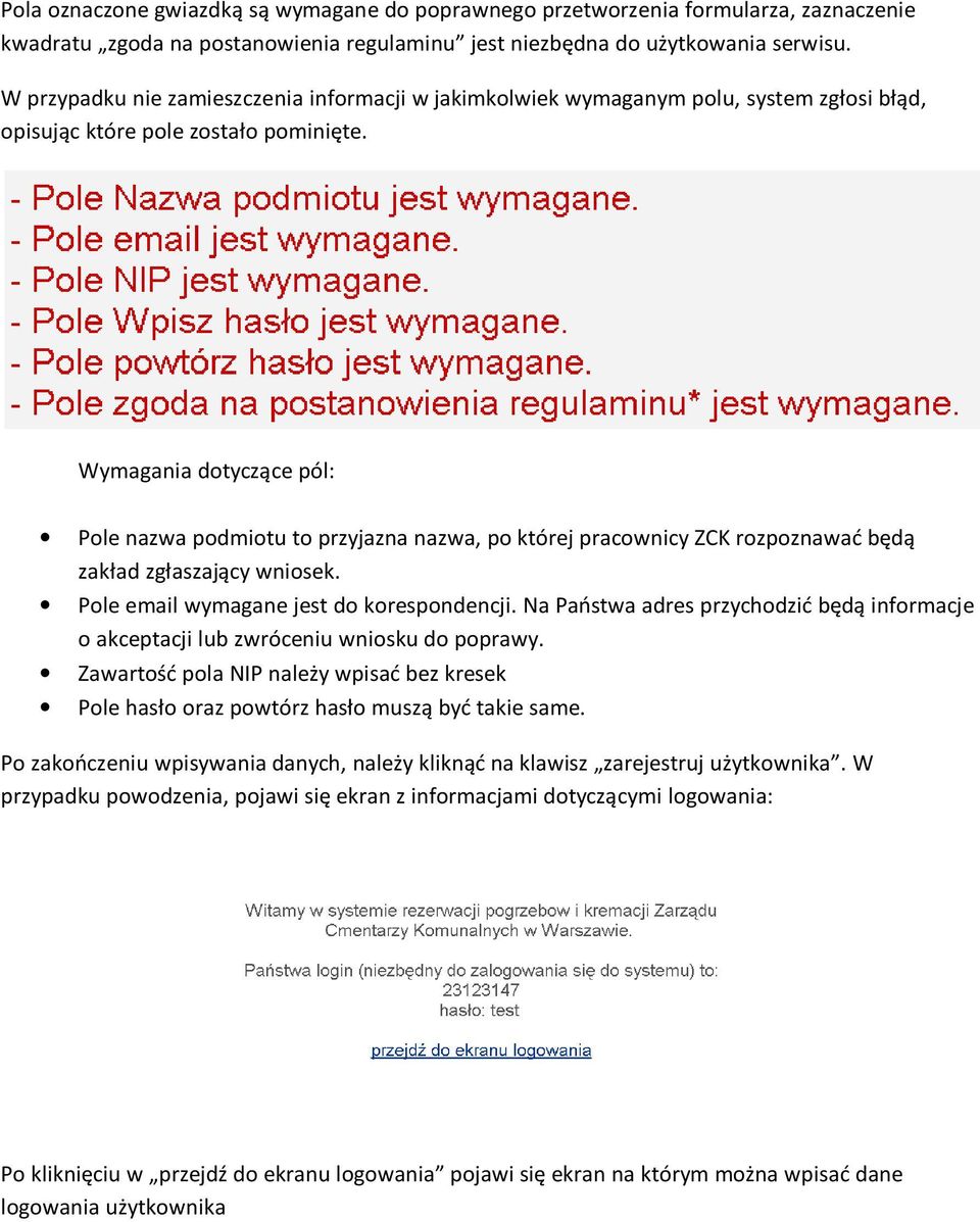 Wymagania dotyczące pól: Pole nazwa podmiotu to przyjazna nazwa, po której pracownicy ZCK rozpoznawać będą zakład zgłaszający wniosek. Pole email wymagane jest do korespondencji.