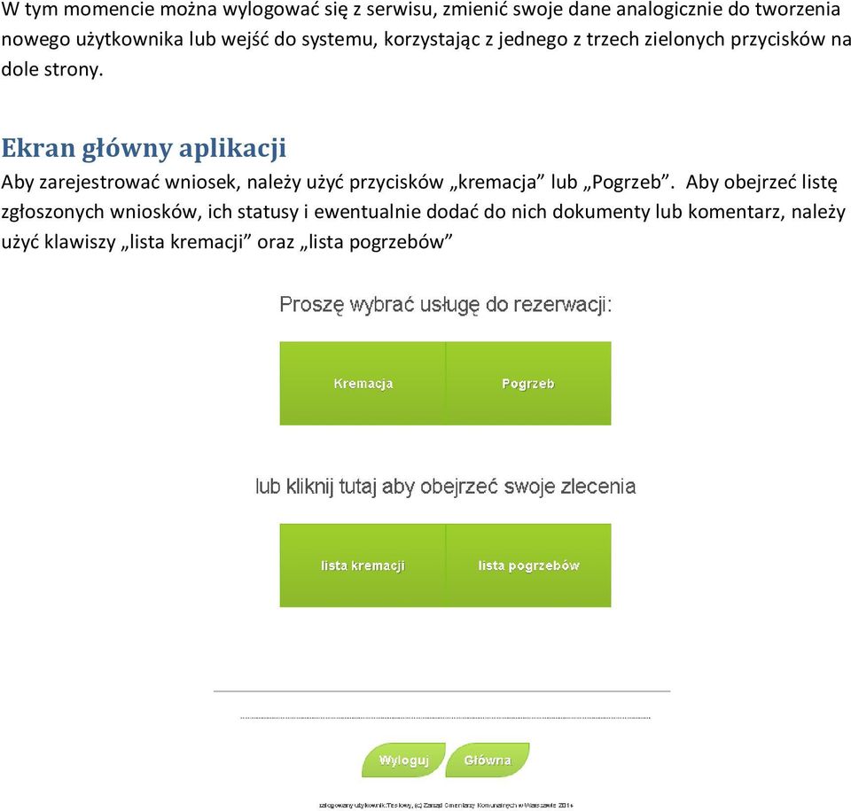 Ekran główny aplikacji Aby zarejestrować wniosek, należy użyć przycisków kremacja lub Pogrzeb.