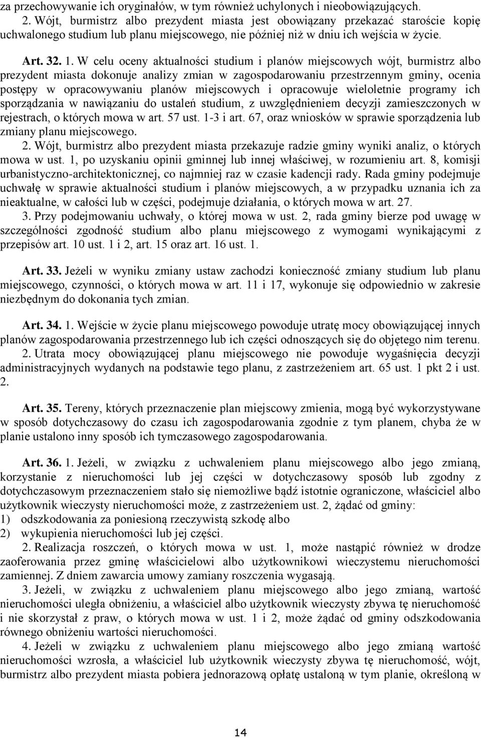 W celu oceny aktualności studium i planów miejscowych wójt, burmistrz albo prezydent miasta dokonuje analizy zmian w zagospodarowaniu przestrzennym gminy, ocenia postępy w opracowywaniu planów