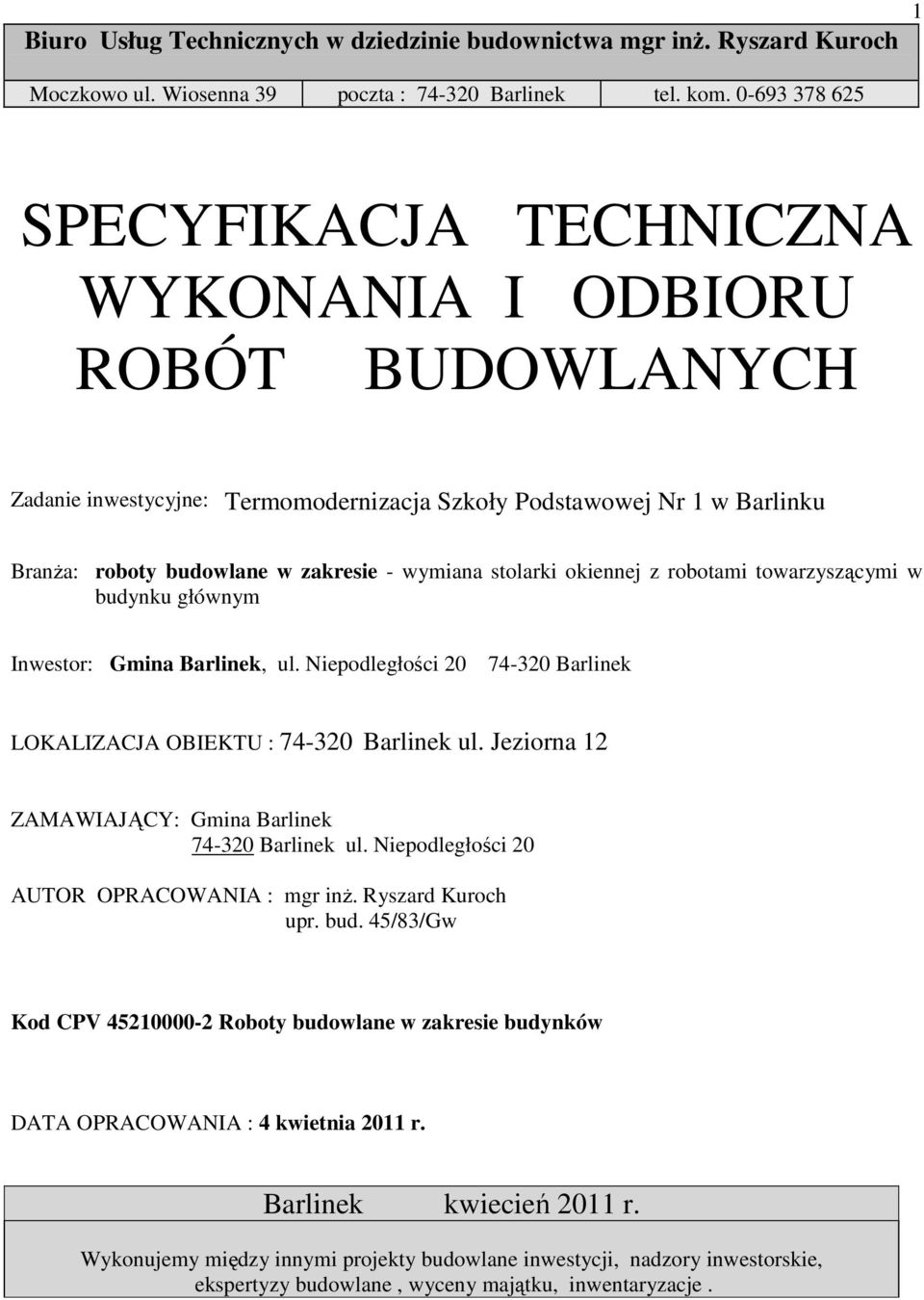 stolarki okiennej z robotami towarzyszącymi w budynku głównym Inwestor: Gmina Barlinek, ul. Niepodległości 20 74-320 Barlinek LOKALIZACJA OBIEKTU : 74-320 Barlinek ul.