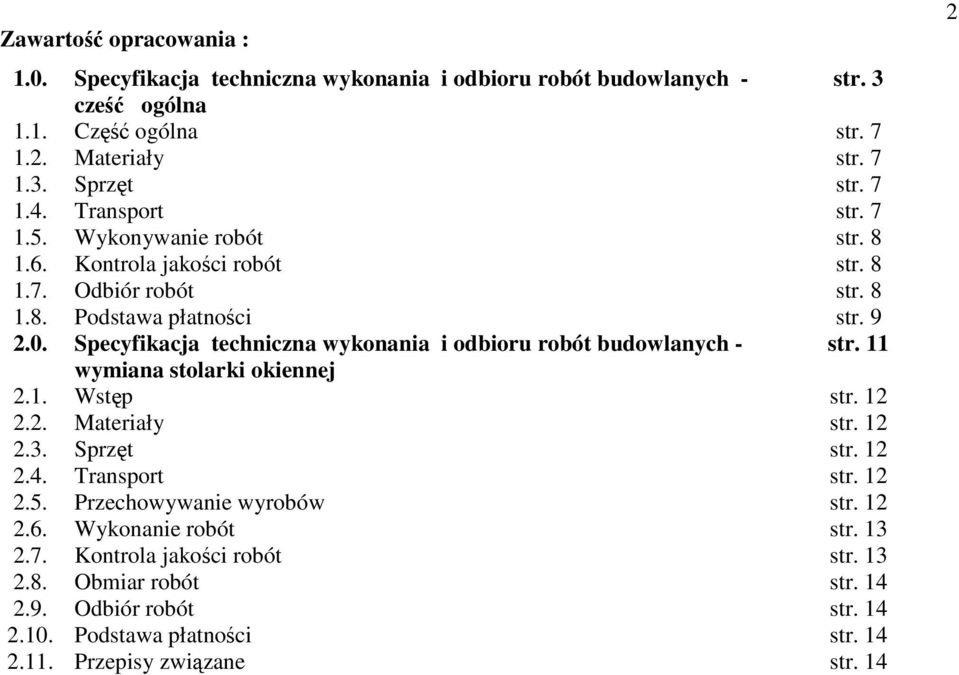 Specyfikacja techniczna wykonania i odbioru robót budowlanych - str. 11 wymiana stolarki okiennej 2.1. Wstęp str. 12 2.2. Materiały str. 12 2.3. Sprzęt str. 12 2.4. Transport str.