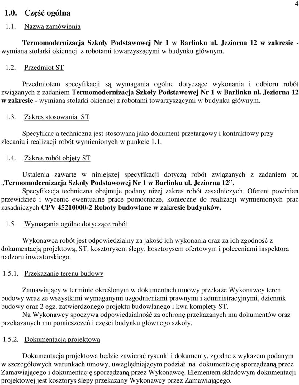 Przedmiot ST Przedmiotem specyfikacji są wymagania ogólne dotyczące wykonania i odbioru robót związanych z zadaniem Termomodernizacja Szkoły Podstawowej Nr 1 w Barlinku ul.