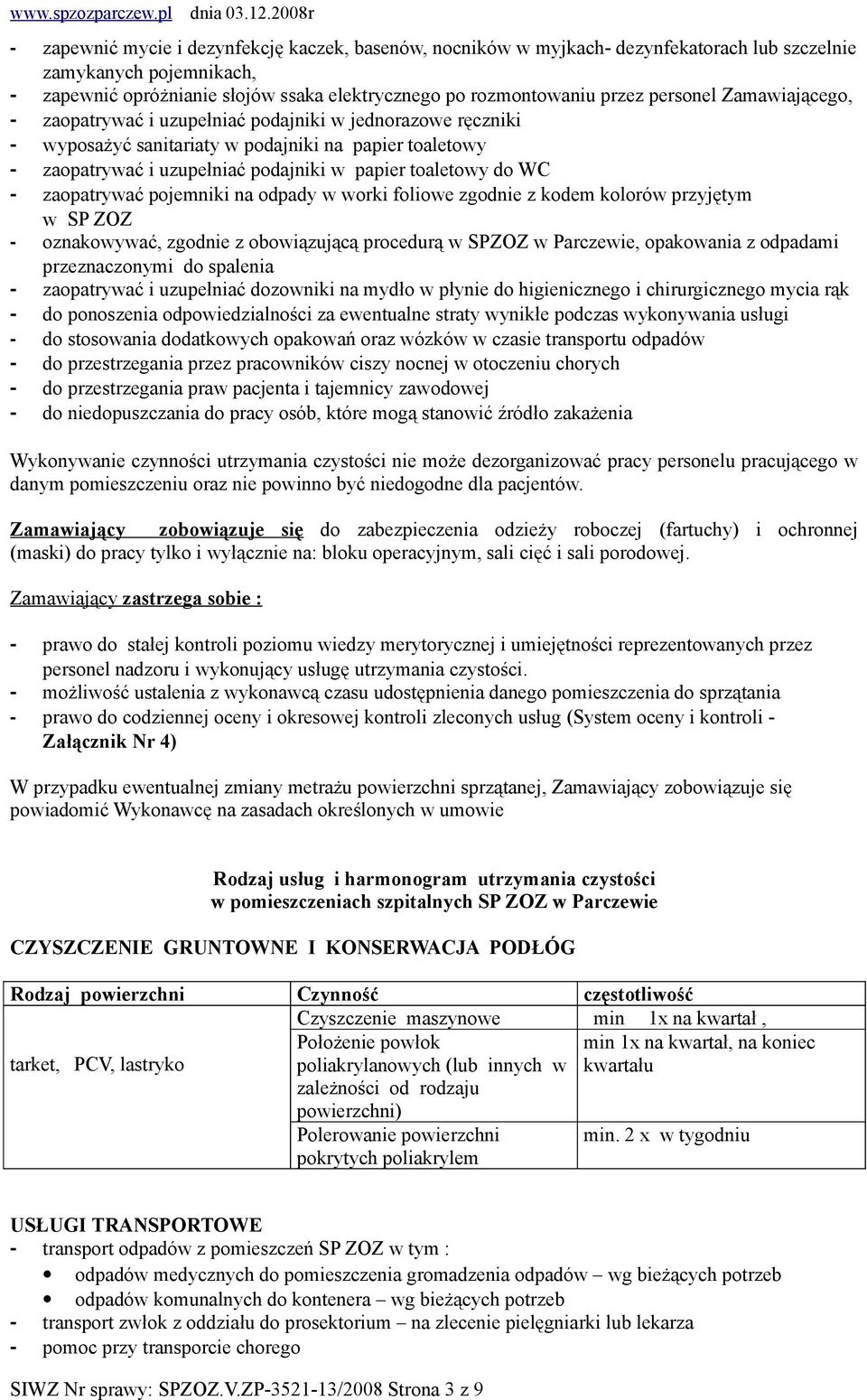 WC - zaopatrywać pojemniki na odpady w worki foliowe zgodnie z kodem kolorów przyjętym w SP ZOZ - oznakowywać, zgodnie z obowiązującą procedurą w SPZOZ w Parczewie, opakowania z odpadami