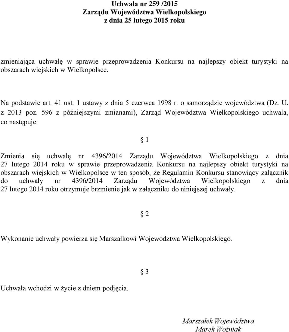 596 z późniejszymi zmianami), Zarząd Województwa Wielkopolskiego uchwala, co następuje: 1 Zmienia się uchwałę nr 4396/2014 Zarządu Województwa Wielkopolskiego z dnia 27 lutego 2014 roku w sprawie